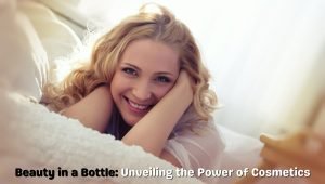 Read more about the article Beauty in a Bottle: Unveiling the Power of Cosmetics